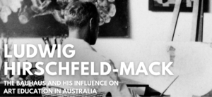 Ludwig Hirschfeld-Mack, the Bauhaus and his influence on art education in Australia